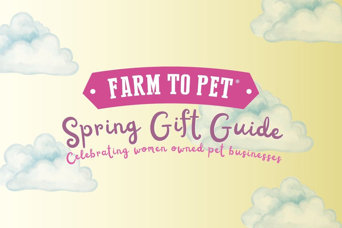 Farm to Pet Spring Gift Guide Celebrating Women-Owned Pet Businesses